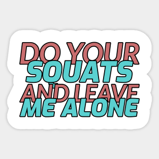 Do Your Squats and Leave Me Alone Sticker